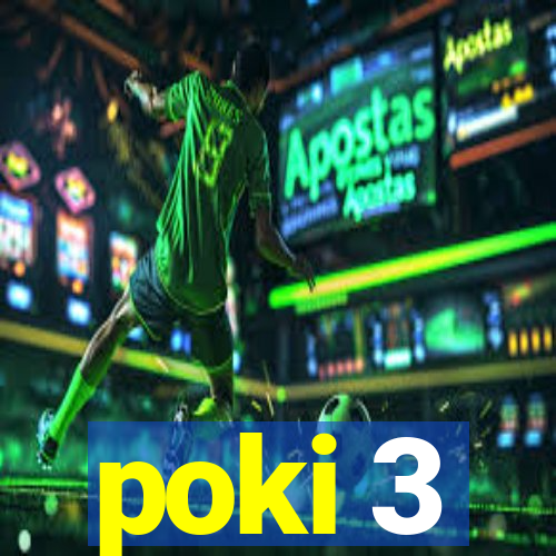 poki 3